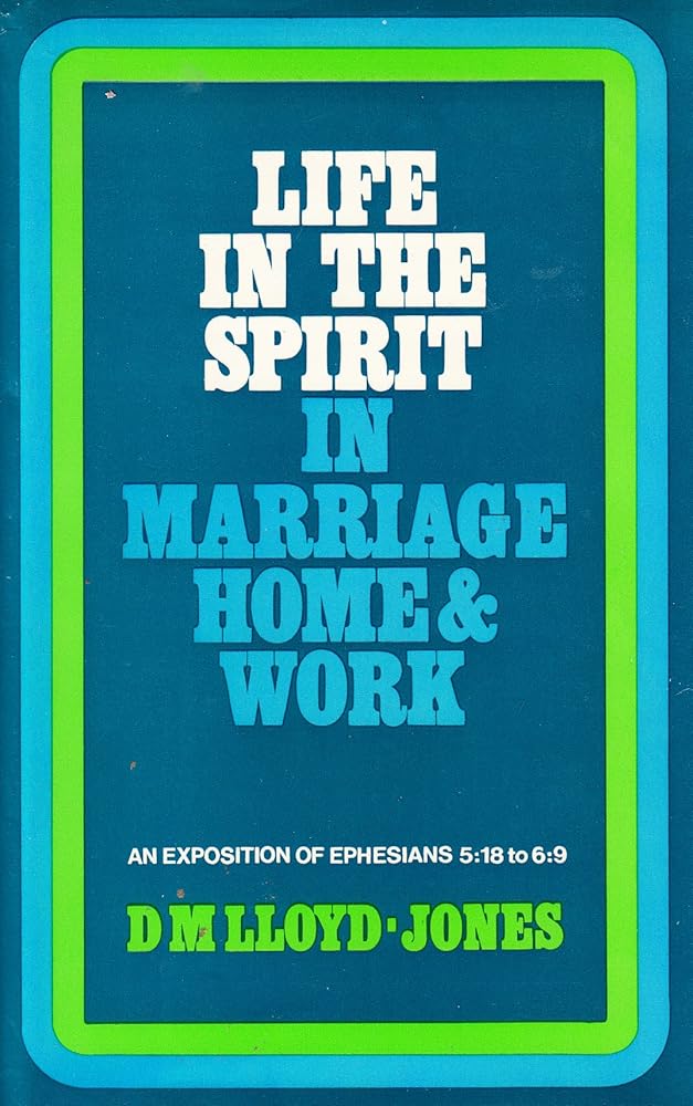 Life in the spirit in marriage, home & work: An exposition of Ephesians 5:18 to 6:9 cover image