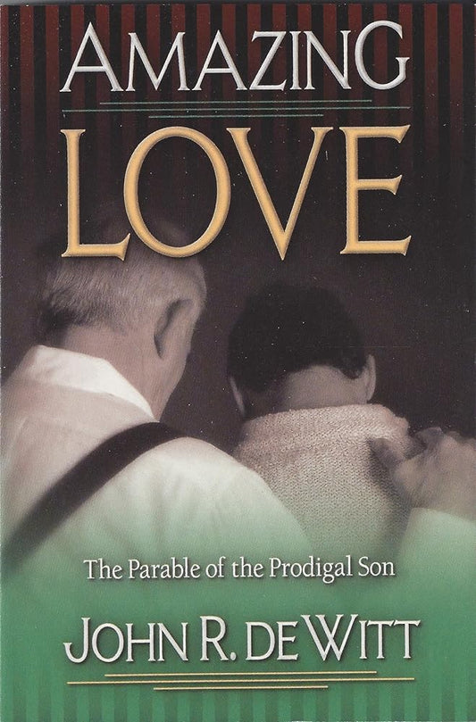 Amazing Love: Christ's Best Known Parable The Prodigal Son cover image