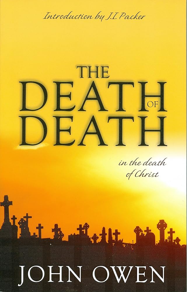 The Death of Death in the Death of Christ: A Treatise in Which the Whole Controversy about Universal Redemption is Fully Discussed cover image
