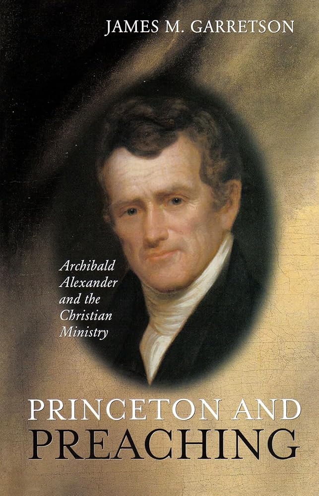 Princeton and Preaching: Archibald Alexander and the Christiain Ministry cover image