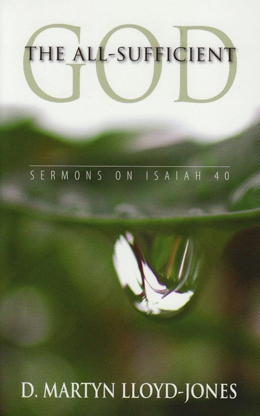 The All-Sufficient God - Sermons on Isaiah 40 cover image
