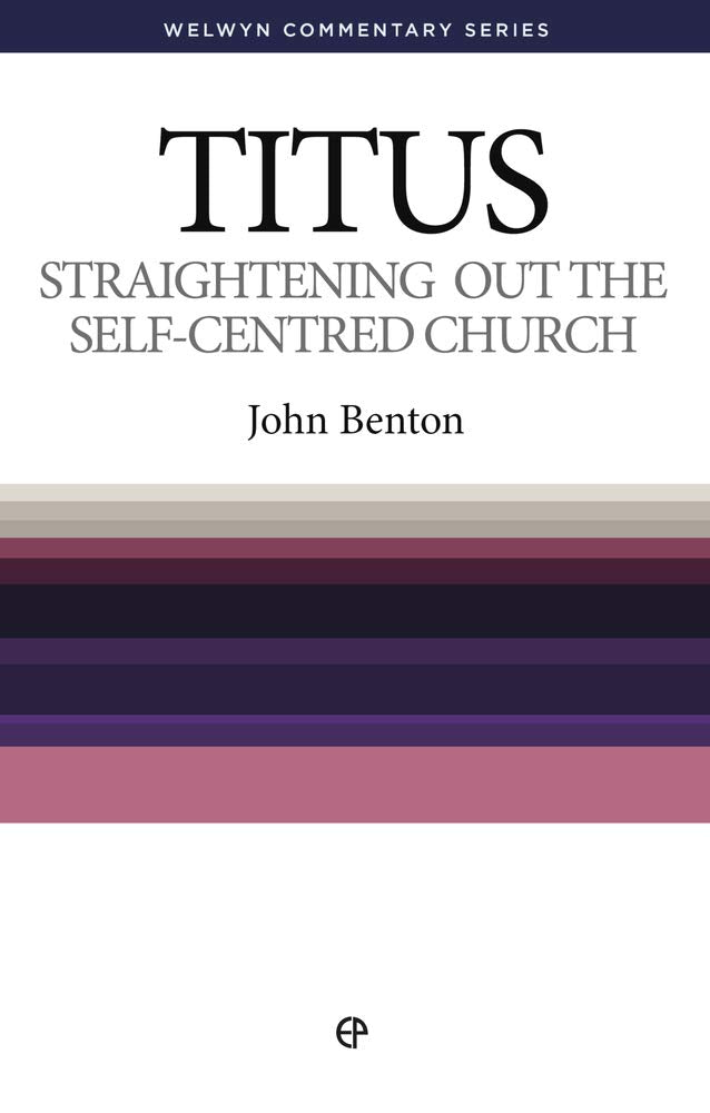 Straightening Out the Self-Centred Church: The Message of Titus (Welwyn Commentary) cover image