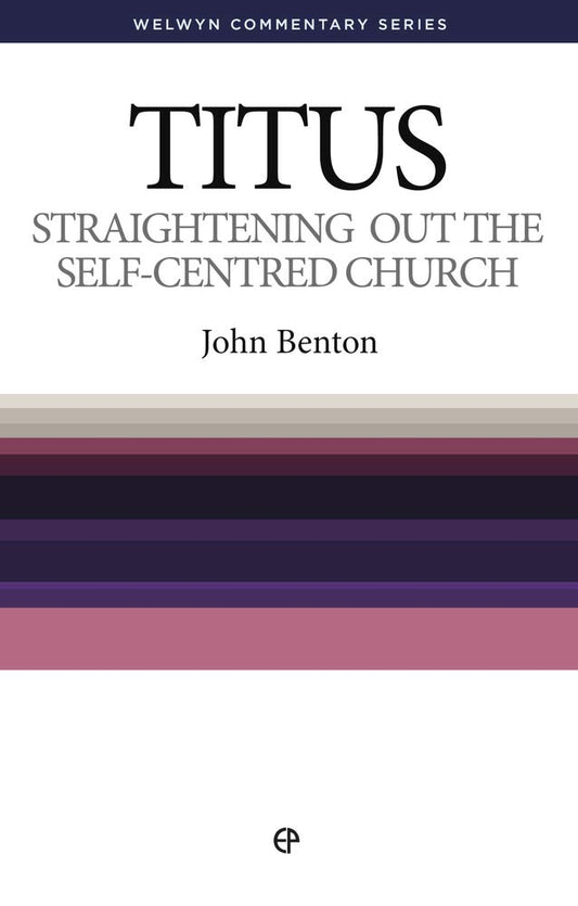 Straightening Out the Self-Centred Church: The Message of Titus (Welwyn Commentary) cover image