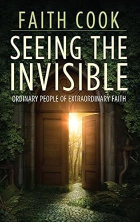 Seeing the Invisible: Ordinary People of Extraordinary Faith cover image
