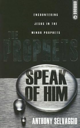 The Prophets Speak of Him: Encountering Jesus in the Minor Prophets (Emmaus) cover image
