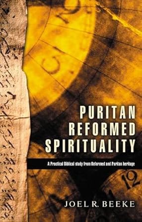 Puritan Reformed Spirituality: A Practical Biblical Study from Reformed and Puritan Heritage cover image