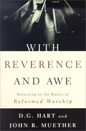 With Reverence and Awe: Returning to the Basics of Reformed Worship cover image