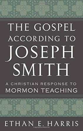 The Gospel According to Joseph Smith: A Christian Response to Mormon Teaching cover image