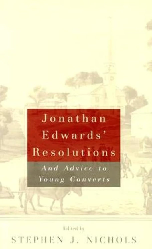 Jonathan Edwards Resolutions: and Advice to Young Converts cover image