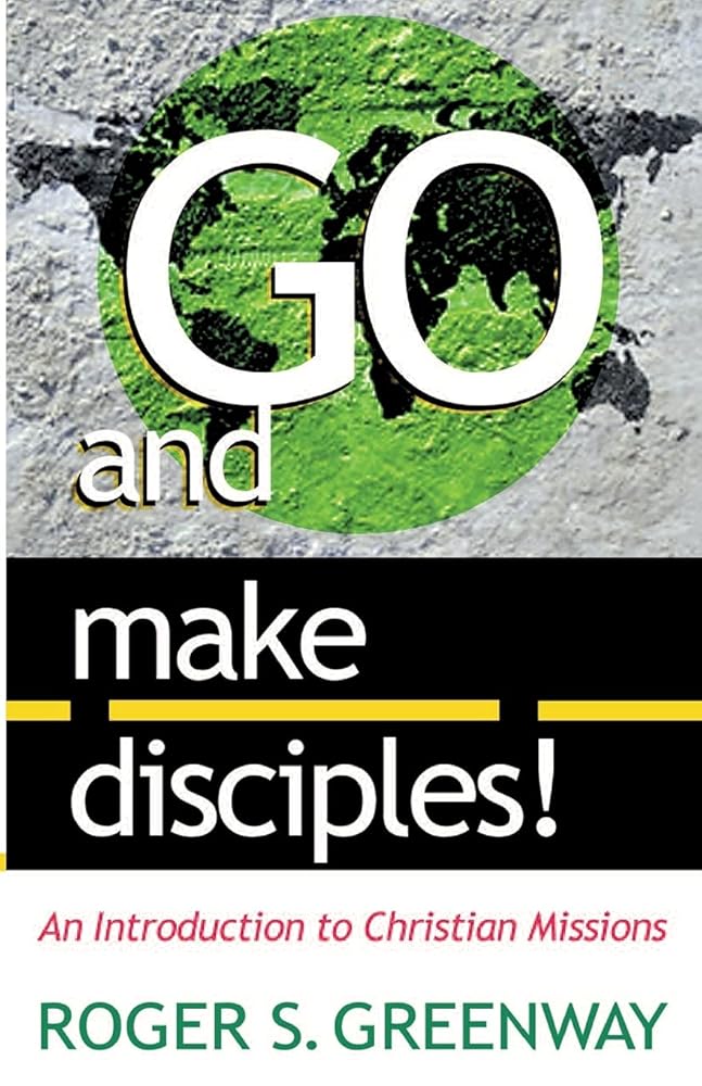 Go and Make Disciples!: An Introduction to Christian Missions cover image
