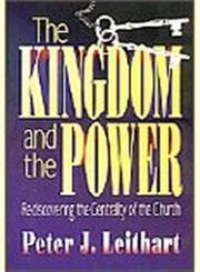 The Kingdom and the Power: Rediscovering the Centrality of the Church cover image