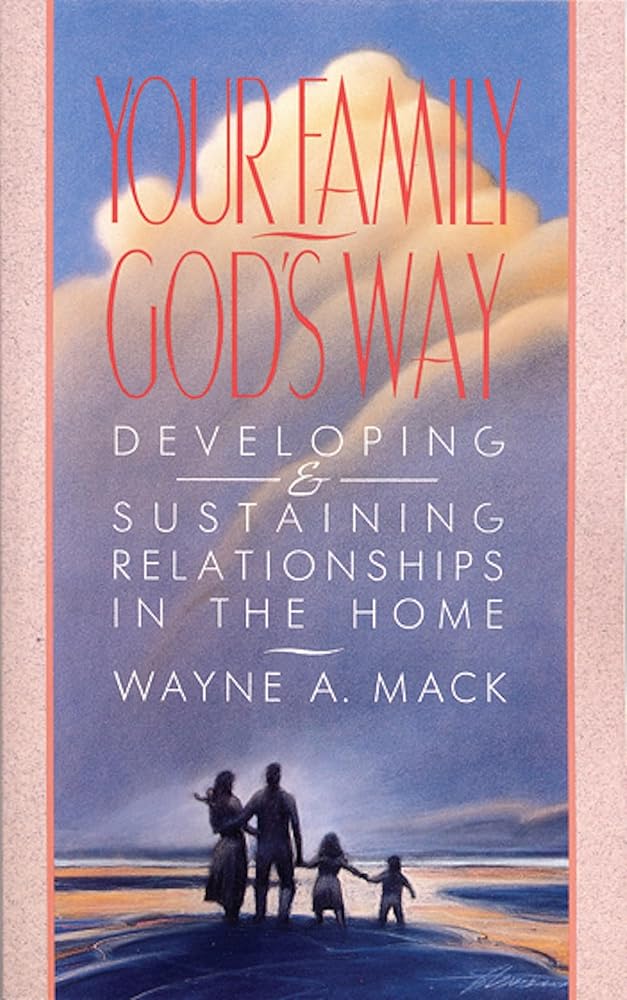 Your Family, God’s Way: Developing and Sustaining Relationships in the Home cover image
