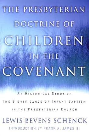 The Presbyterian Doctrine of Children in the Covenant: An Historical Study of the Significance of Infant Baptism in the Presbyterian Church cover image