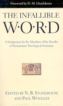The Infallible Word: A Symposium by the Members of the Faculty of Westminster Theological Seminary cover image