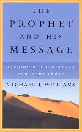 The Prophet and His Message: Reading Old Testament Prophecy Today cover image