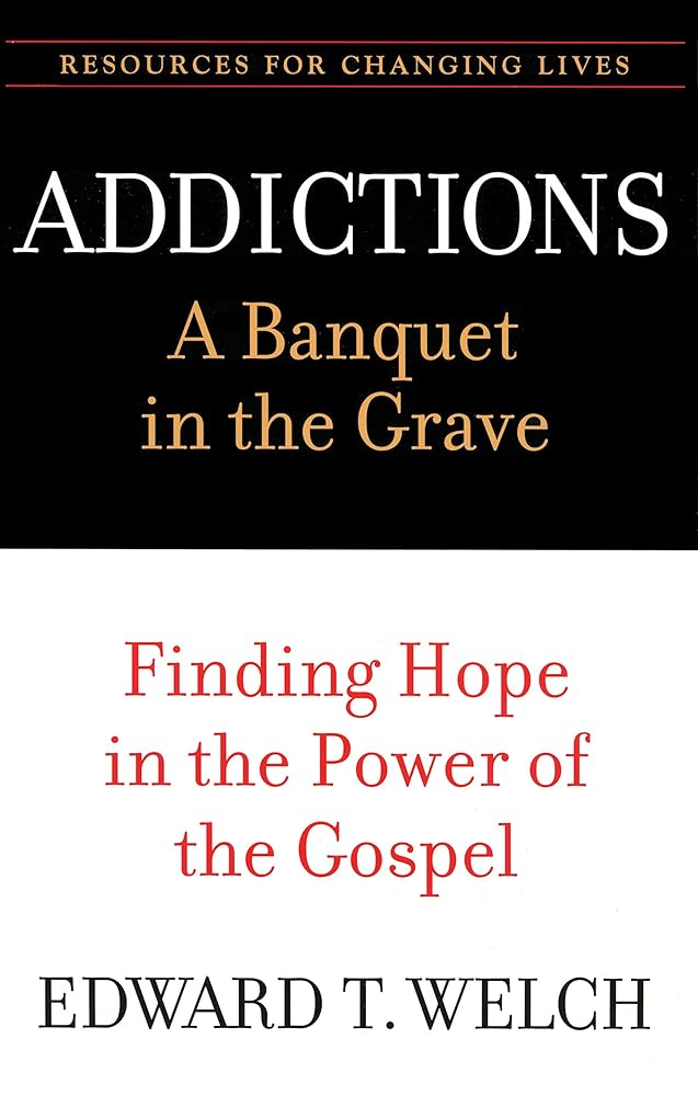 Addictions: A Banquet in the Grave: Finding Hope in the Power of the Gospel (Resources for Changing Lives) cover image