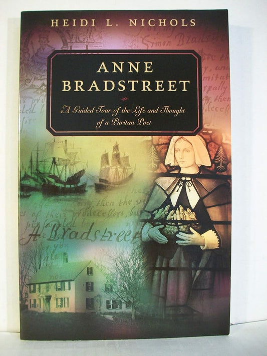 Anne Bradstreet: A Guided Tour of the Life And Thought of a Puritan Poet cover image