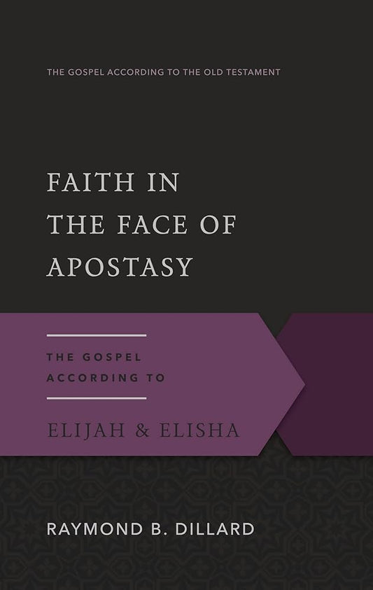 Faith in the Face of Apostasy: The Gospel According to Elijah & Elisha (Gospel According to the Old Testament) cover image