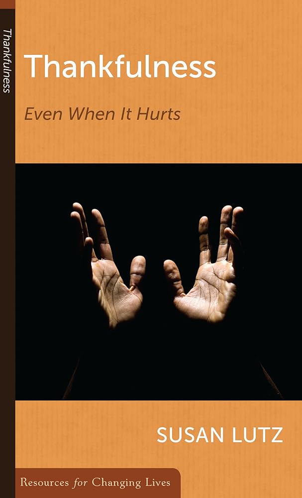 Thankfulness: Even When It Hurts (Resources for Changing Lives) cover image
