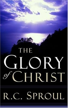 The Glory of Christ (R. C. Sproul Library) cover image