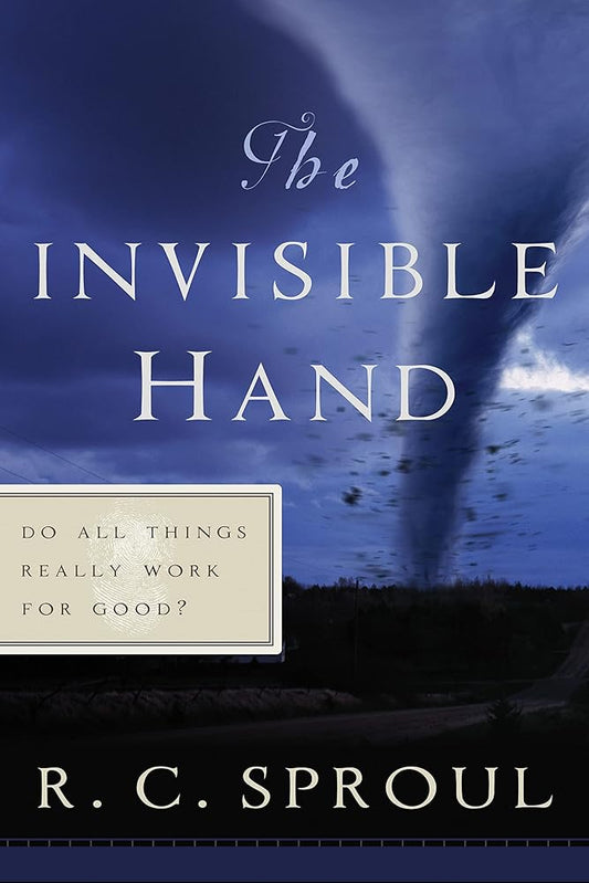 The Invisible Hand: Do All Things Really Work for Good? (R. C. Sproul Library) cover image