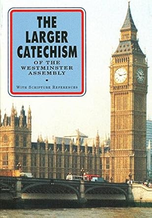 The Larger Catechism of the Westminster Assembly: With Scripture References cover image