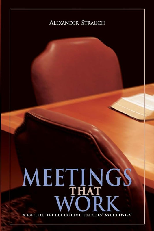 Meetings That Work: A Guide To Effective Elders' Meetings cover image