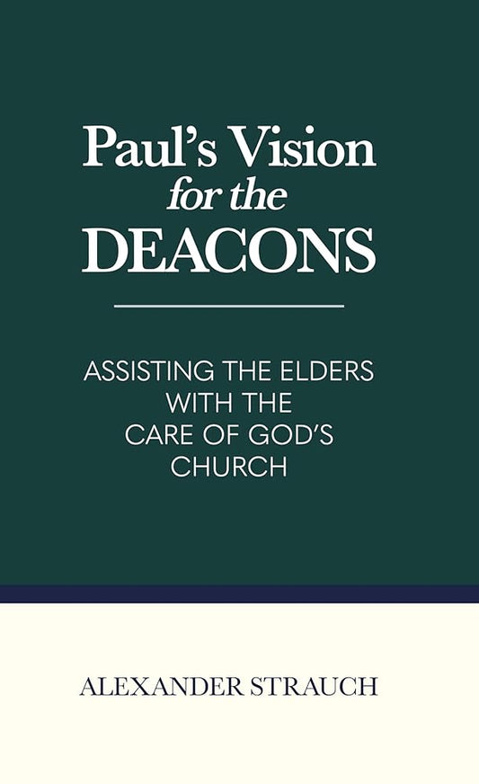 Paul's Vision for the Deacons: Assisting the Elders with the Care of God's Church cover image