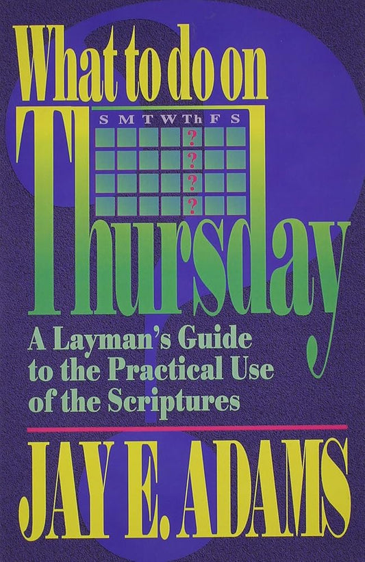 What to Do on Thursday: A Layman's Guide to the Practical Use of the Scriptures cover image