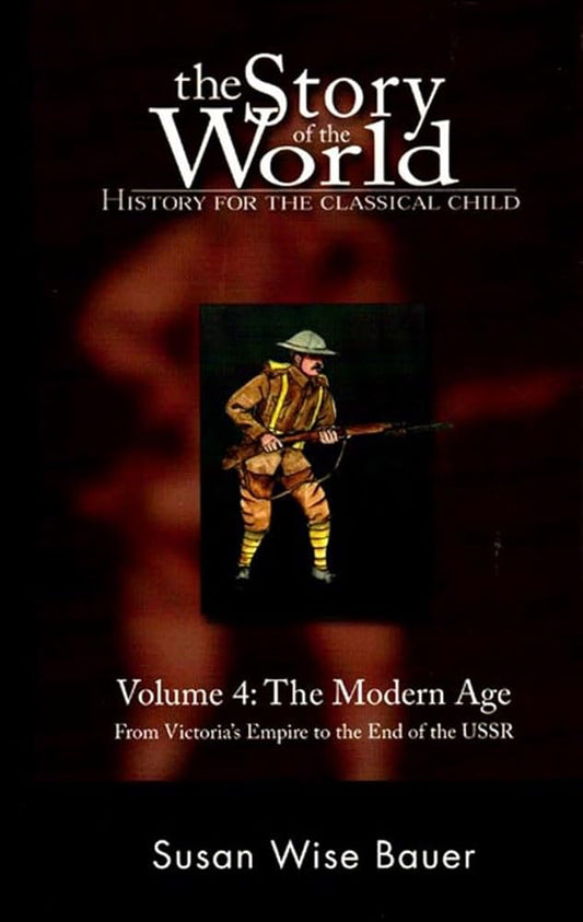 The Story of the World: History for the Classical Child, Volume 4: The Modern Age: From Victoria's Empire to the End of the USSR cover image