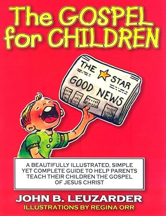 The Gospel for Children: A Simple, Yet Complete Guide to Help Parents Teach Their Children the Gospel of Jesus Christ cover image
