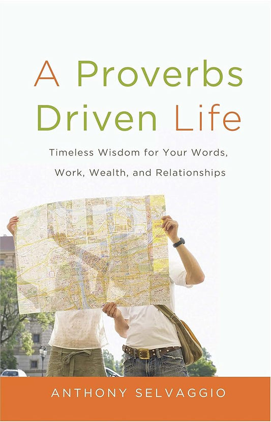 A Proverbs Driven Life: Timeless Wisdom for Your Words, Work, Wealth, and Relationships cover image