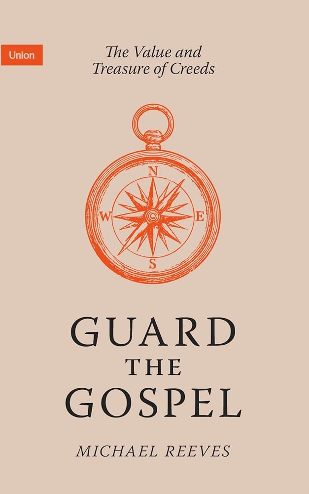 Guard the Gospel: The Value and Treasure of Creeds (Union) cover image