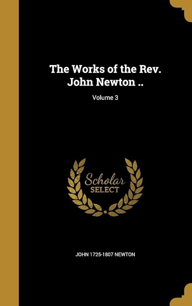 The Works of the Rev. John Newton ..; Volume 3 cover image