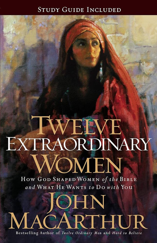Twelve Extraordinary Women: How God Shaped Women of the Bible, and What He Wants to Do with You cover image