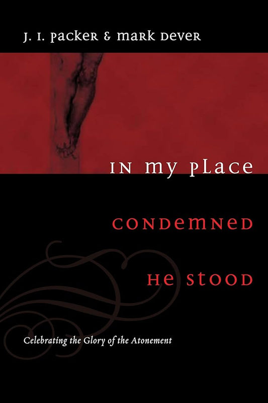 In My Place Condemned He Stood: Celebrating the Glory of the Atonement cover image