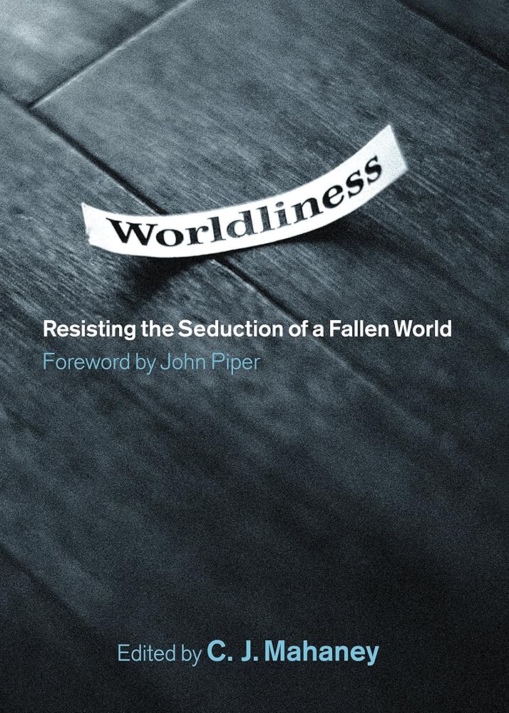 Worldliness: Resisting the Seduction of a Fallen World cover image