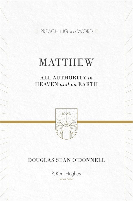 Matthew: All Authority in Heaven and on Earth (Preaching the Word) cover image