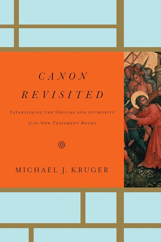 Canon Revisited: Establishing the Origins and Authority of the New Testament Books cover image
