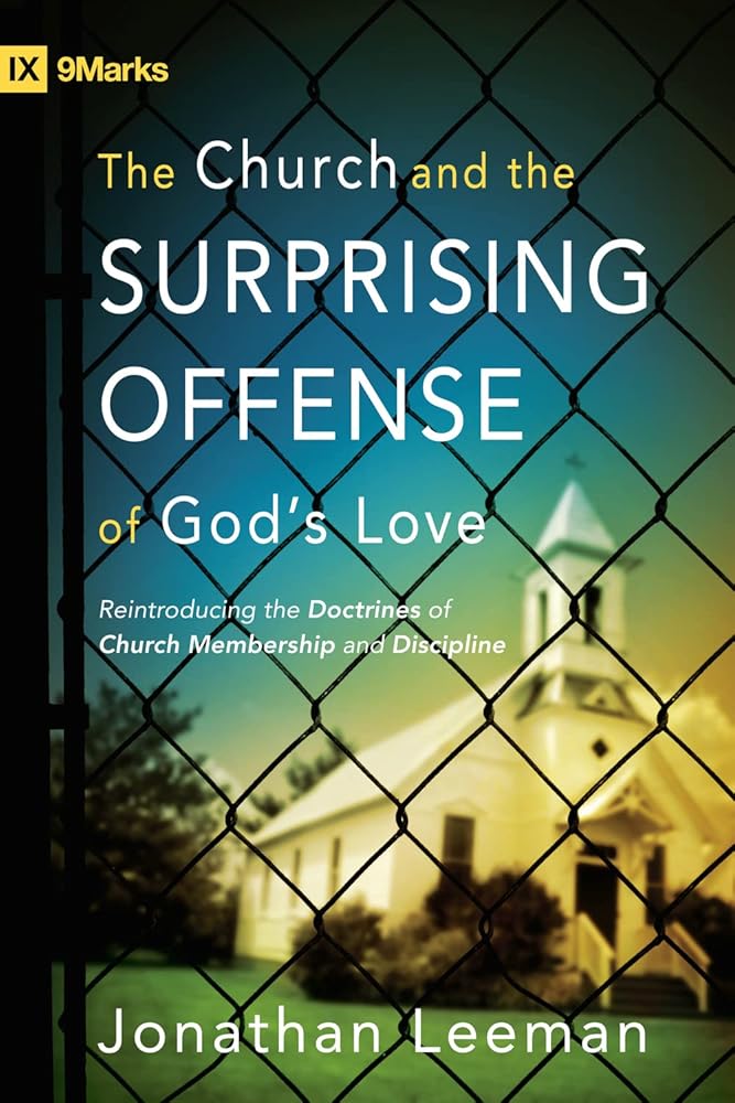 The Church and the Surprising Offense of God's Love: Reintroducing the Doctrines of Church Membership and Discipline (9Marks) cover image
