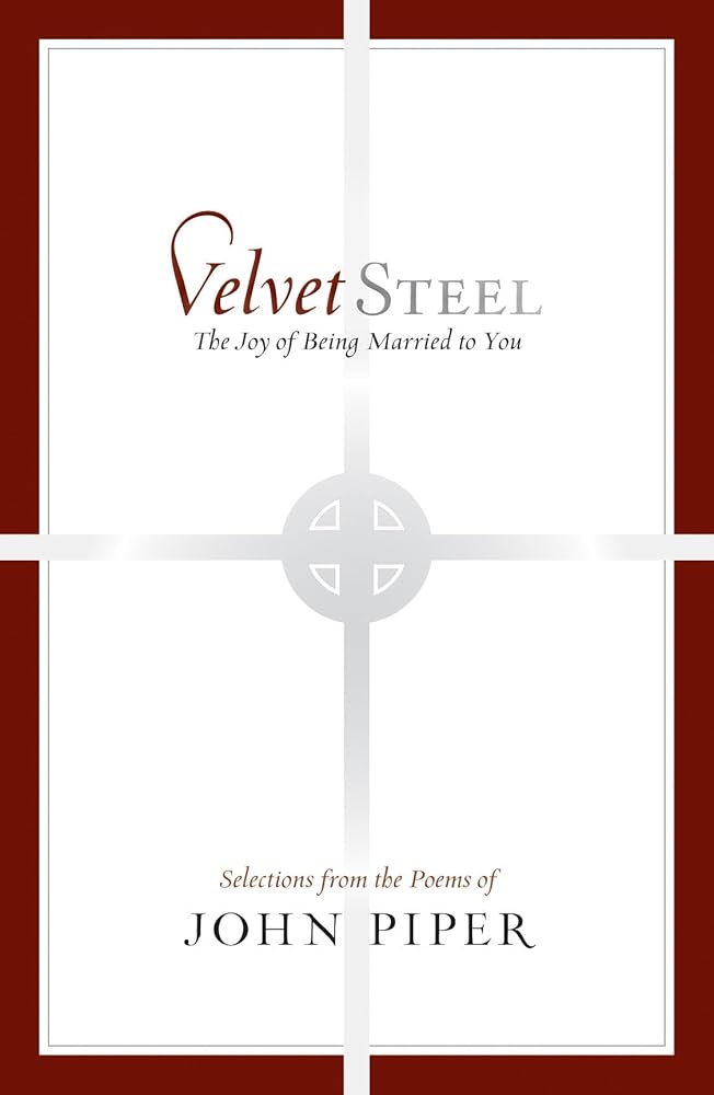Velvet Steel: The Joy of Being Married to You: Selections from the Poems of John Piper cover image