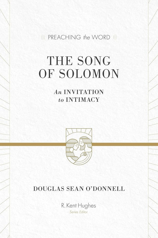 The Song of Solomon: An Invitation to Intimacy (Preaching the Word) cover image
