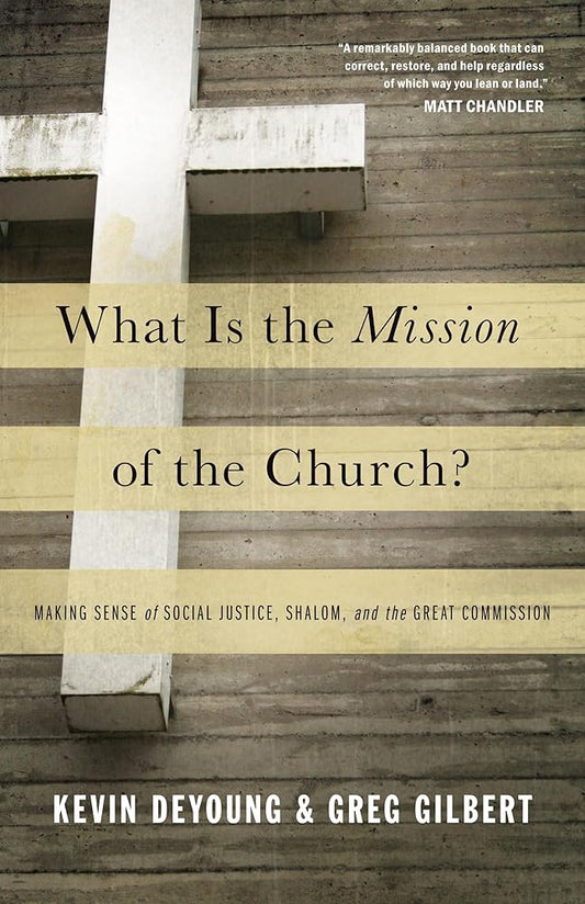 What Is the Mission of the Church?: Making Sense of Social Justice, Shalom, and the Great Commission cover image