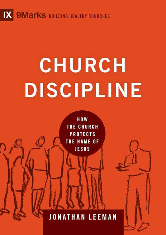 Church Discipline: How the Church Protects the Name of Jesus (9Marks: Building Healthy Churches) cover image