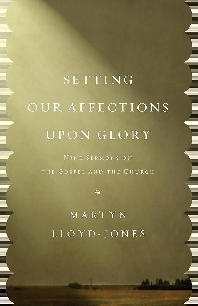Setting Our Affections upon Glory: Nine Sermons on the Gospel and the Church cover image