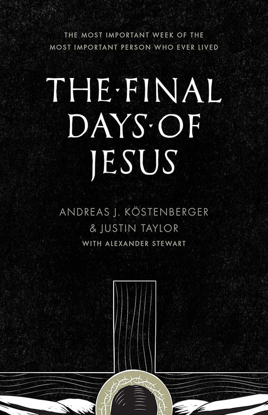 The Final Days of Jesus: The Most Important Week of the Most Important Person Who Ever Lived cover image