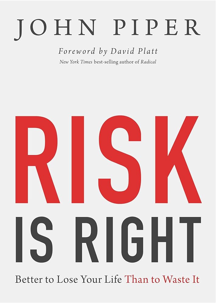 Risk Is Right: Better to Lose Your Life Than to Waste It cover image