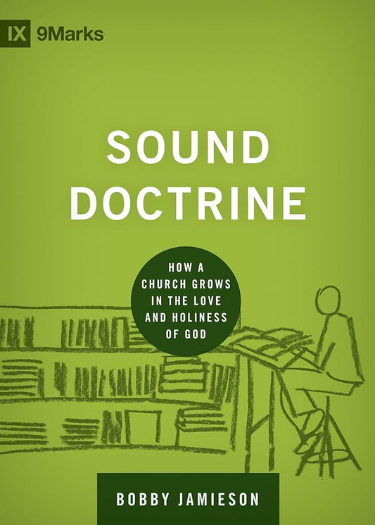 Sound Doctrine: How a Church Grows in the Love and Holiness of God (Building Healthy Churches) cover image