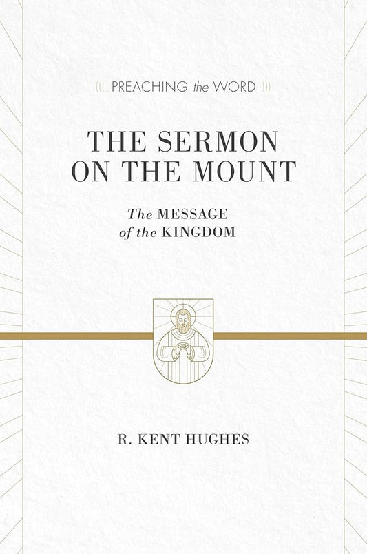 The Sermon on the Mount: The Message of the Kingdom (Preaching the Word) cover image