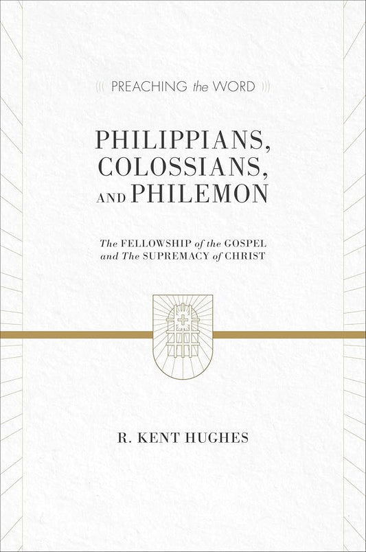 Philippians, Colossians, and Philemon: The Fellowship of the Gospel and The Supremacy of Christ (Preaching the Word) cover image
